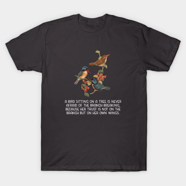 Motivational Quote about Birds Trusting Their Wings Rather than the Branch T-Shirt by jutulen